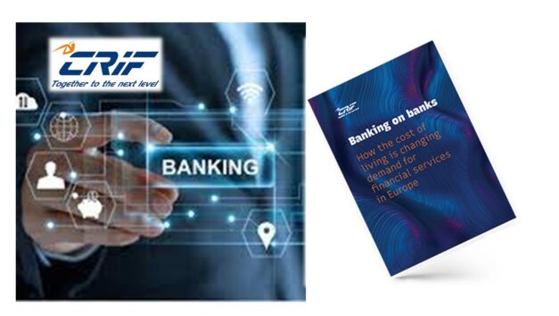 CRIF Study I Banking On Banks: How the Cost of Living is Changing Demand For Financial Services in Europe