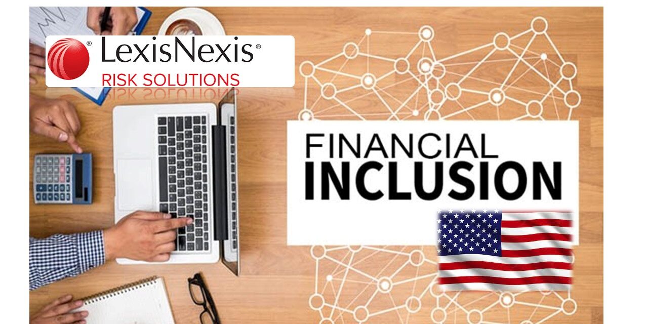 LexisNexis Risk Solutions Report: Financial Inclusion Is Accelerating Adoption of Alternative Data